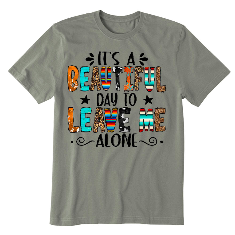 Beautiful Day To Leave Me Alone T-shirt