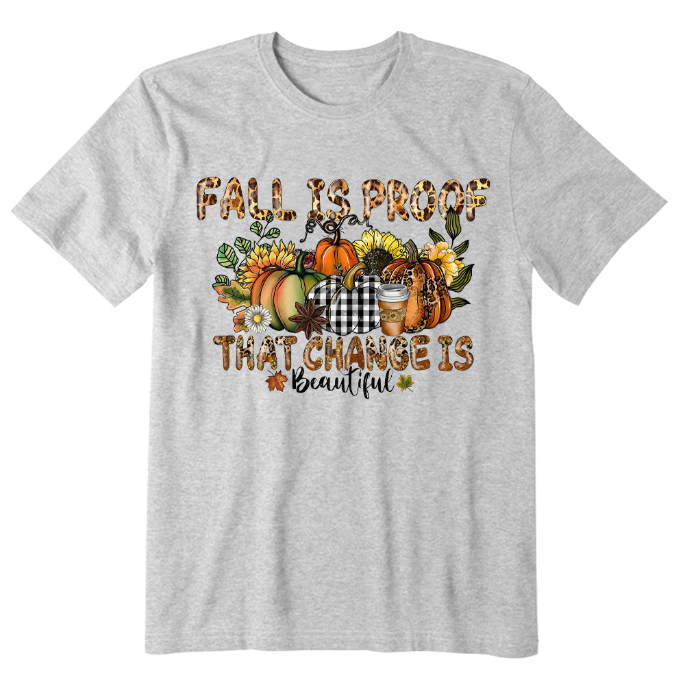 Fall Is Proof That Change Is Beautiful T-shirt