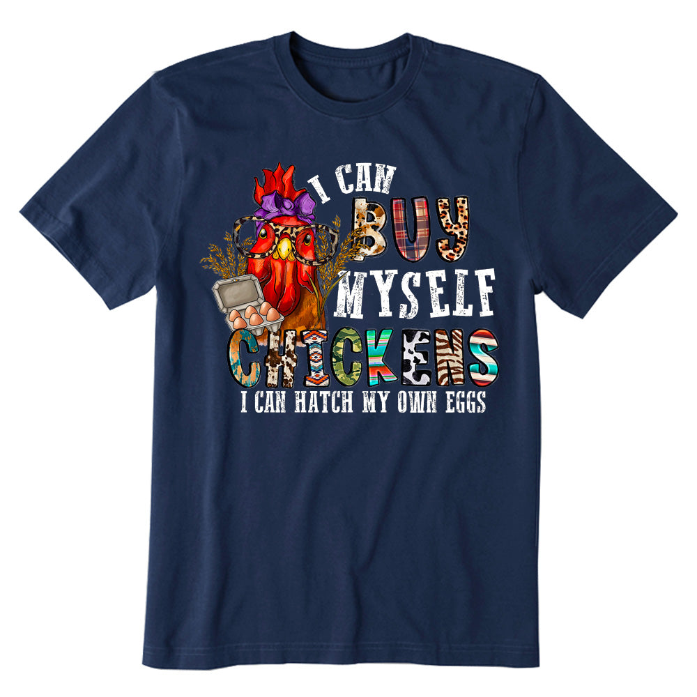 I Can Buy Myself Chickens I Can Hatch My Own Eggs T-shirt