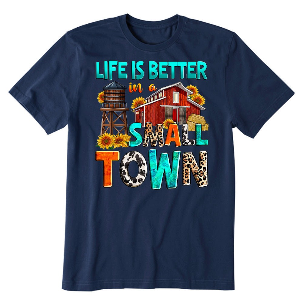 Life is better in a small town T-shirt