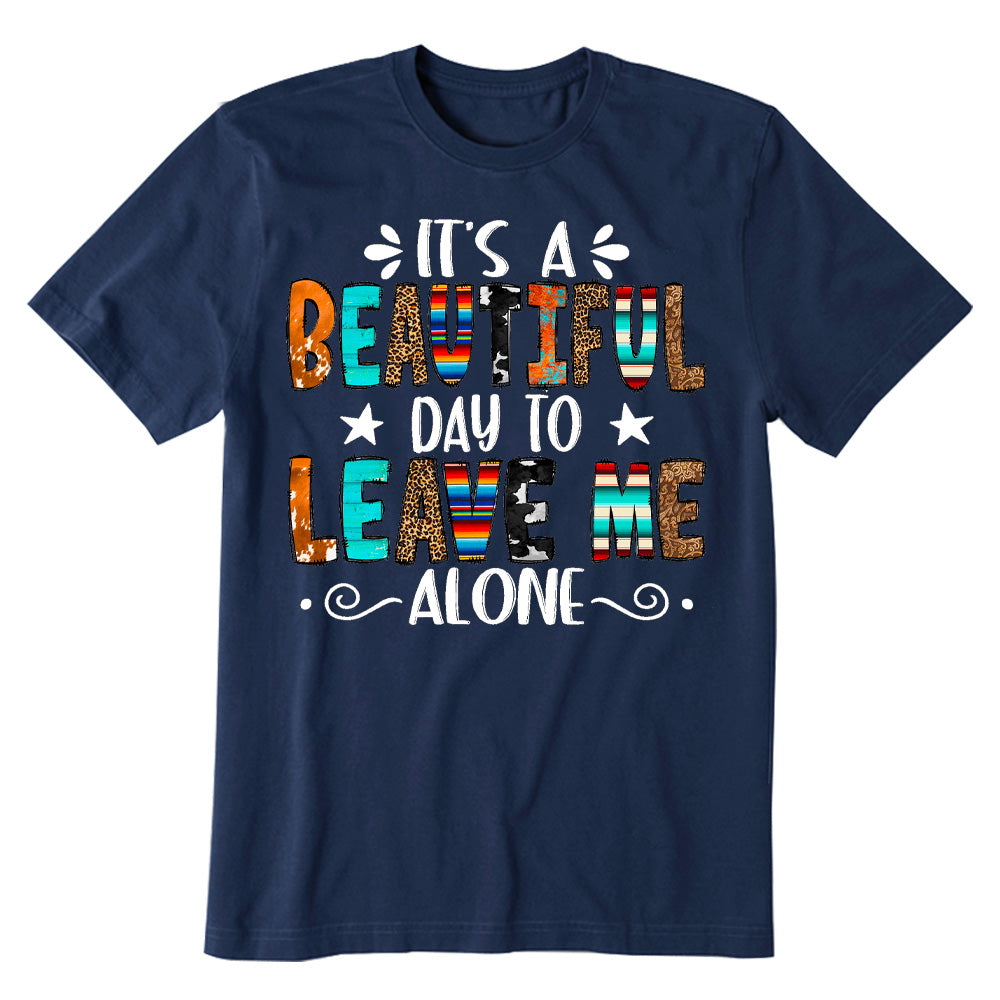 Beautiful Day To Leave Me Alone T-shirt