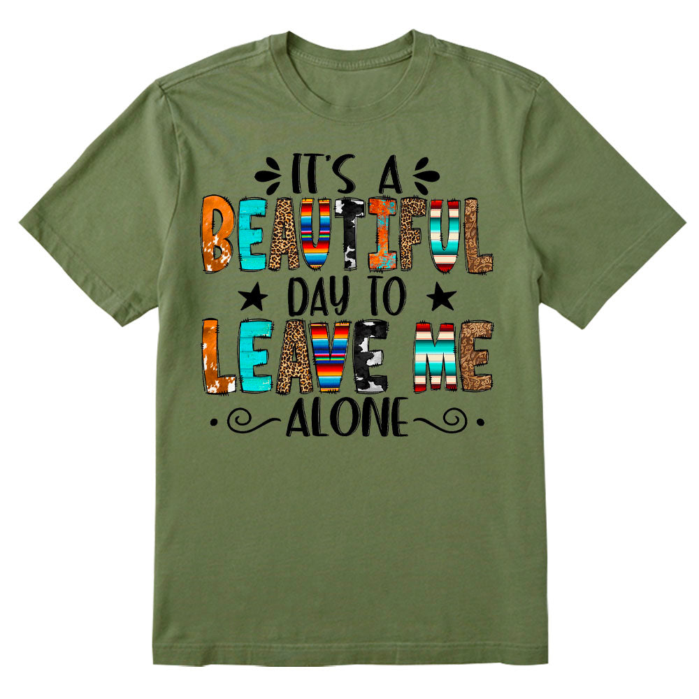 Beautiful Day To Leave Me Alone T-shirt