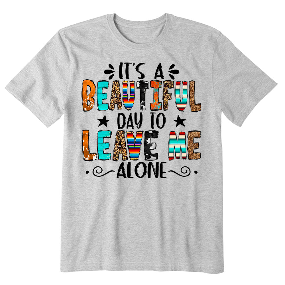 Beautiful Day To Leave Me Alone T-shirt