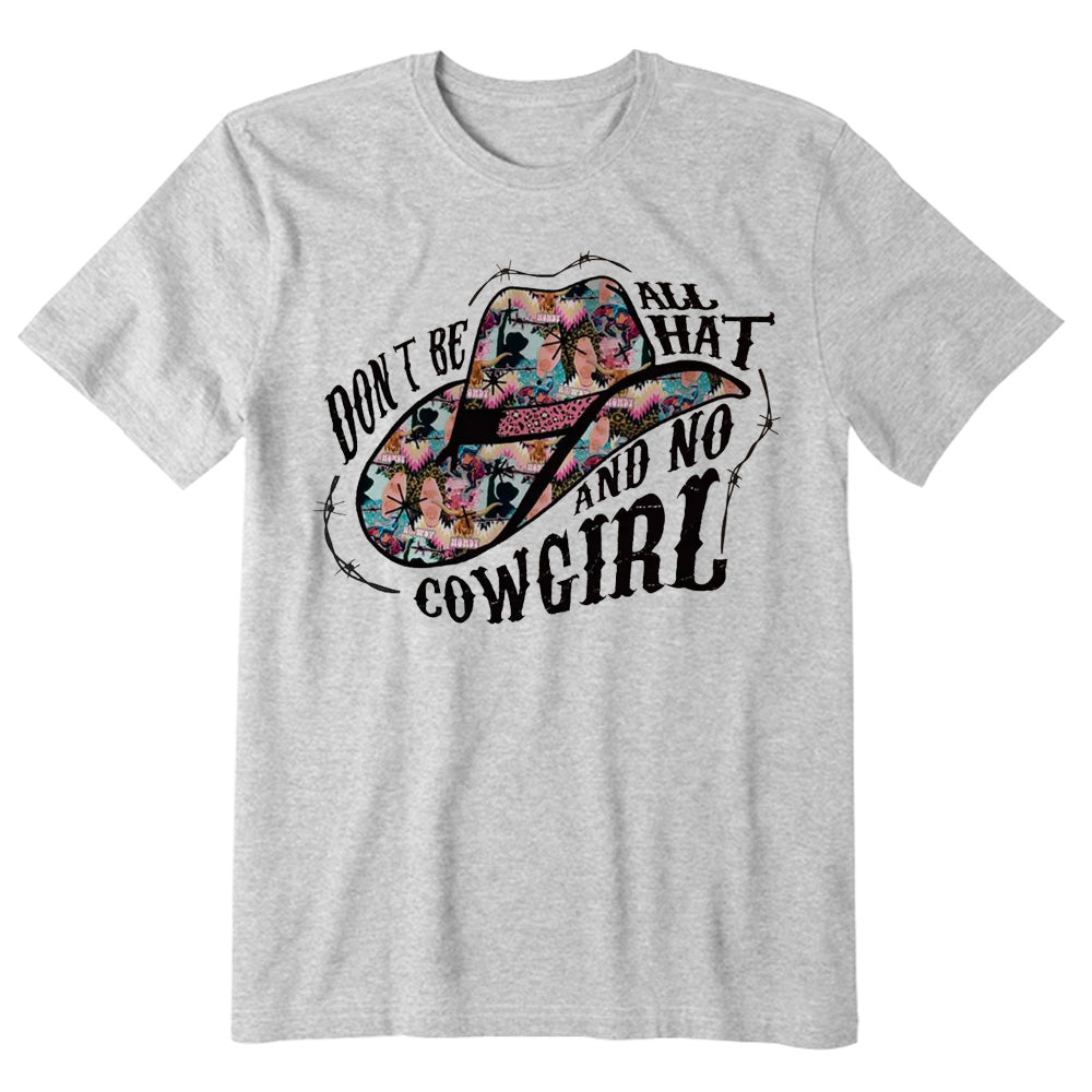 Don't Be All Hat And No Cowgirl T-shirt