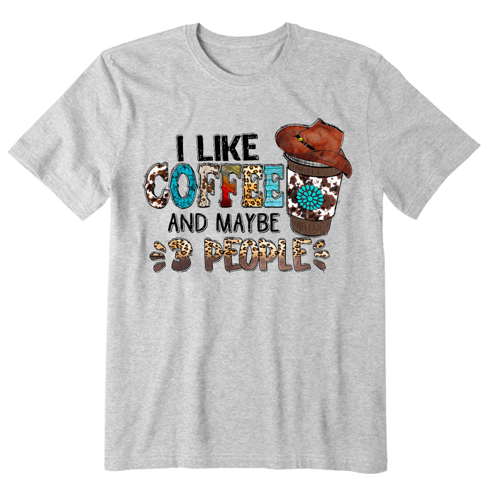 I Like Coffee And Maybe Three People T-shirt