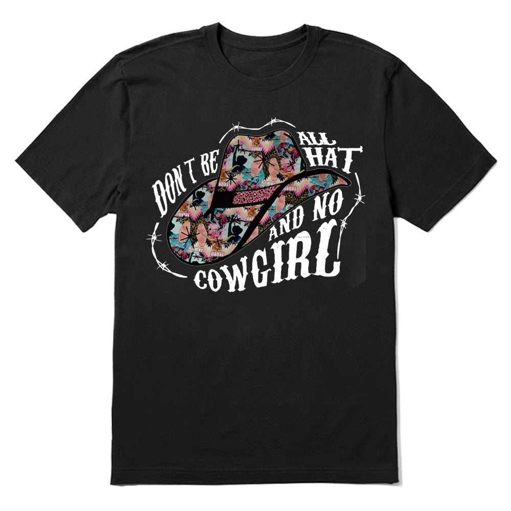 Don't Be All Hat And No Cowgirl T-shirt