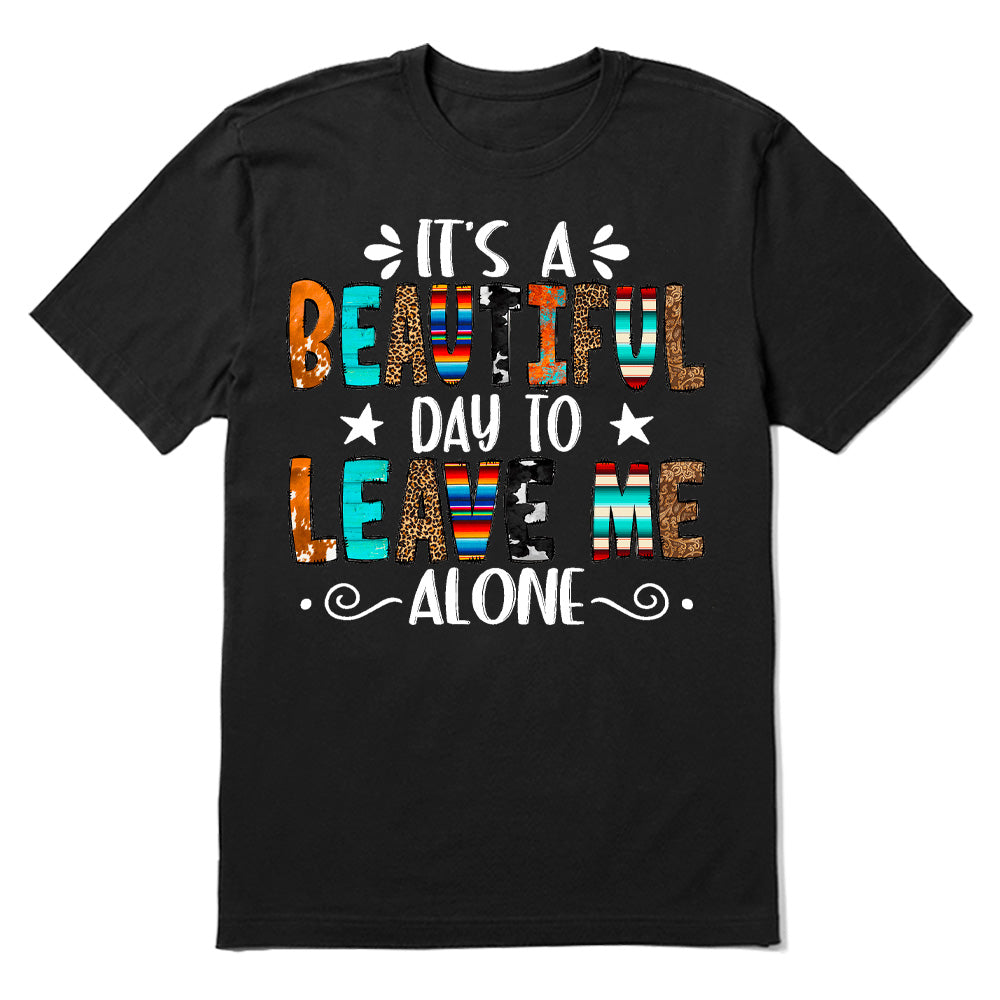 Beautiful Day To Leave Me Alone T-shirt