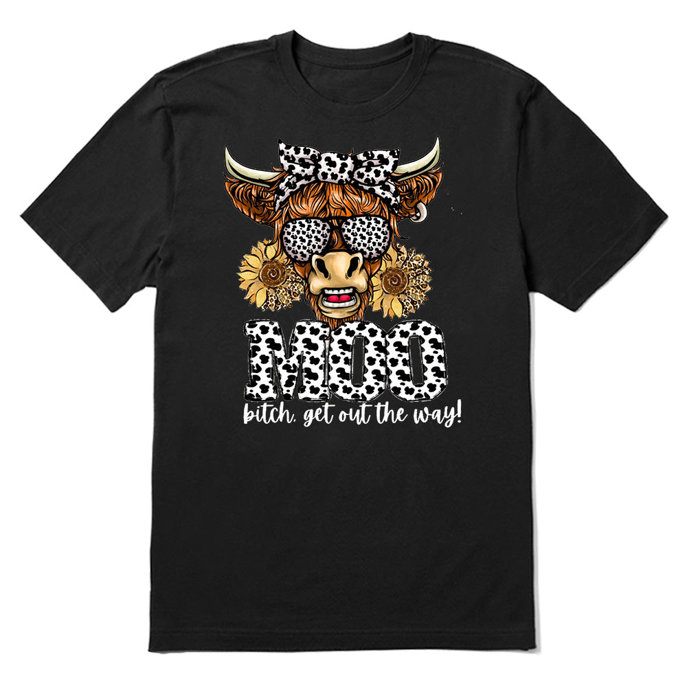 Moo Bitch Get Out The Way T-shirt