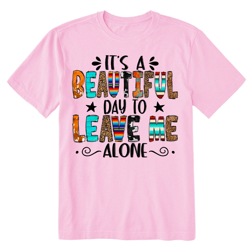 Beautiful Day To Leave Me Alone T-shirt